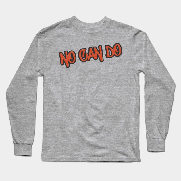 No can do Long Sleeve T-Shirt by Aye Mate